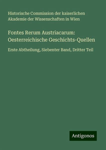 Fontes Rerum Austriacarum: Oesterreichische Geschichts-Quellen