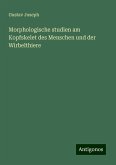 Morphologische studien am Kopfskelet des Menschen und der Wirbelthiere Morphologische studien am Kopfskelet des Menschen und der Wirbelthiere