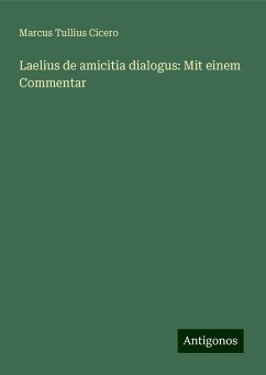 Laelius de amicitia dialogus: Mit einem Commentar - Cicero, Marcus Tullius