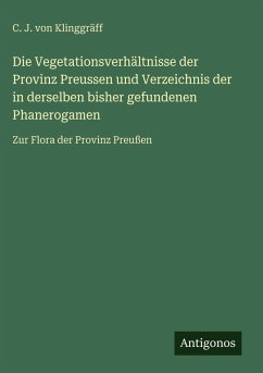 Cover Die Vegetationsverhältnisse der Provinz Preussen und Verzeichnis der in derselben bisher gefundenen Phanerogamen