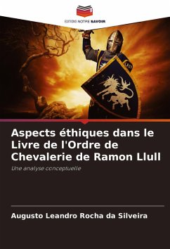 Aspects éthiques dans le Livre de l'Ordre de Chevalerie de Ramon Llull - Rocha da Silveira, Augusto Leandro