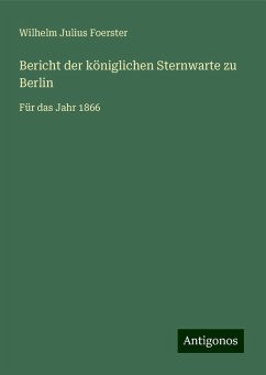 Bericht der königlichen Sternwarte zu Berlin - Foerster, Wilhelm Julius