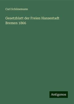 Gesetzblatt der Freien Hansestadt Bremen 1866 - Schünemann, Carl