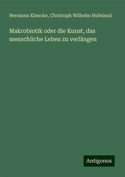 Makrobiotik oder die Kunst, das menschliche Leben zu verlängen