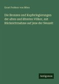 Die Bronzen und Kupferlegierungen der alten und ältesten Völker, mit Rücksichtnahme auf jene der Neuzeit