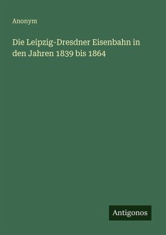 Cover Die Leipzig-Dresdner Eisenbahn in den Jahren 1839 bis 1864
