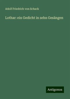 Lothar: ein Gedicht in zehn Gesängen - Schack, Adolf Friedrich Von