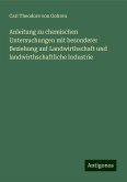 Anleitung zu chemischen Untersuchungen mit besonderer Beziehung auf Landwirthschaft und landwirthschaftliche Industrie Anleitung zu chemischen Untersuchungen mit besonderer Beziehung auf Landwirthschaft und landwirthschaftliche Industrie