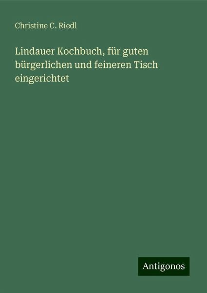 Lindauer Kochbuch, für guten bürgerlichen und feineren Tisch eingerichtet