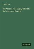 Zur Stammes- und Sagengeschichte der Friesen und Chauken Zur Stammes- und Sagengeschichte der Friesen und Chauken