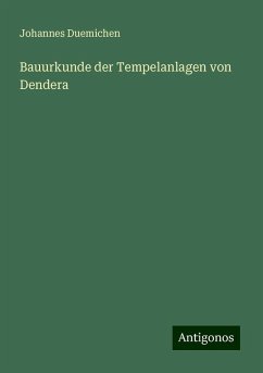 Bauurkunde der Tempelanlagen von Dendera - Duemichen, Johannes