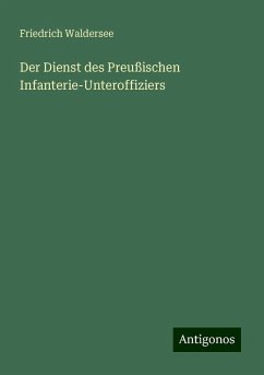 Der Dienst des Preußischen Infanterie-Unteroffiziers - Waldersee, Friedrich