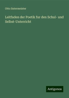 Leitfaden der Poetik fur den Schul- und Selbst-Unterricht - Sutermeister, Otto