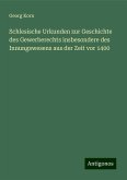 Schlesische Urkunden zur Geschichte des Gewerberechts insbesondere des Innungswesens aus der Zeit vor 1400 Schlesische Urkunden zur Geschichte des Gewerberechts insbesondere des Innungswesens aus der Zeit vor 1400