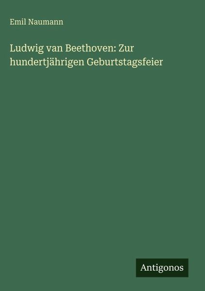 Ludwig van Beethoven: Zur hundertjährigen Geburtstagsfeier