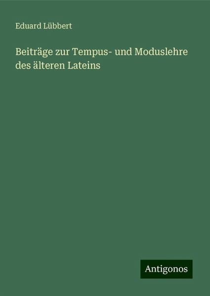 Beiträge zur Tempus- und Moduslehre des älteren Lateins Beiträge zur Tempus- und Moduslehre des älteren Lateins