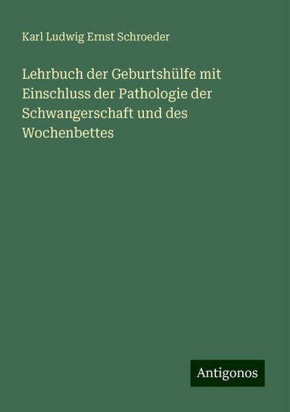 Lehrbuch der Geburtshülfe mit Einschluss der Pathologie der Schwangerschaft und des Wochenbettes