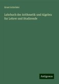 Lehrbuch der Arithmetik und Algebra fur Lehrer und Studirende Lehrbuch der Arithmetik und Algebra fur Lehrer und Studirende