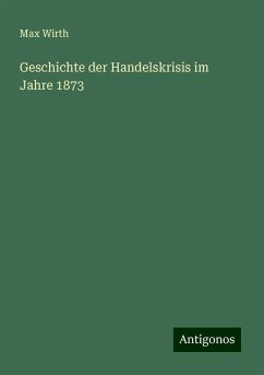 Geschichte der Handelskrisis im Jahre 1873 - Wirth, Max