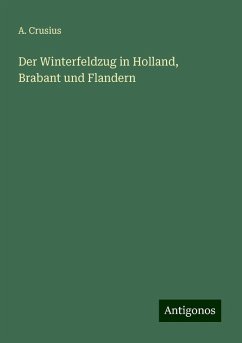 Der Winterfeldzug in Holland, Brabant und Flandern - Crusius, A.