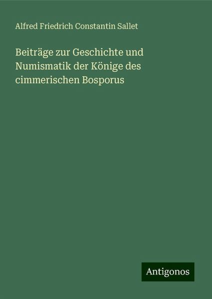 Beiträge zur Geschichte und Numismatik der Könige des cimmerischen Bosporus Beiträge zur Geschichte und Numismatik der Könige des cimmerischen Bosporus