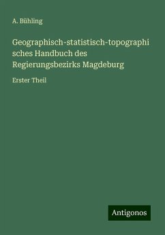 Geographisch-statistisch-topographisches Handbuch des Regierungsbezirks Magdeburg - Bühling, A.