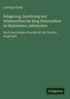 Cover Belagerung, Zerstörung und Wiederaufbau der Burg Hohenzollern im fünfzehnten Jahrhundert
