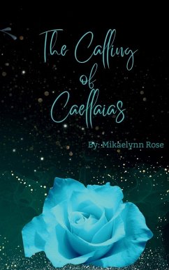 The Calling of Caellaias - Rose, Mikaelynn