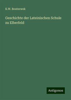 Geschichte der Lateinischen Schule zu Elberfeld - Bouterwek, K. W.