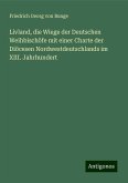Livland, die Wiege der Deutschen Weihbischöfe mit einer Charte der Diöcesen Nordwestdeutschlands im XIII. Jahrhundert Livland, die Wiege der Deutschen Weihbischöfe mit einer Charte der Diöcesen Nordwestdeutschlands im XIII. Jahrhundert