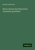 Menno Symons den Mennoniten Gemeinden geschildert Menno Symons den Mennoniten Gemeinden geschildert