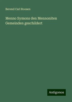 Menno Symons den Mennoniten Gemeinden geschildert - Roosen, Berend Carl