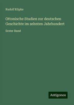 Ottonische Studien zur deutschen Geschichte im zehnten Jahrhundert - Köpke, Rudolf Ottonische Studien zur deutschen Geschichte im zehnten Jahrhundert - Köpke, Rudolf