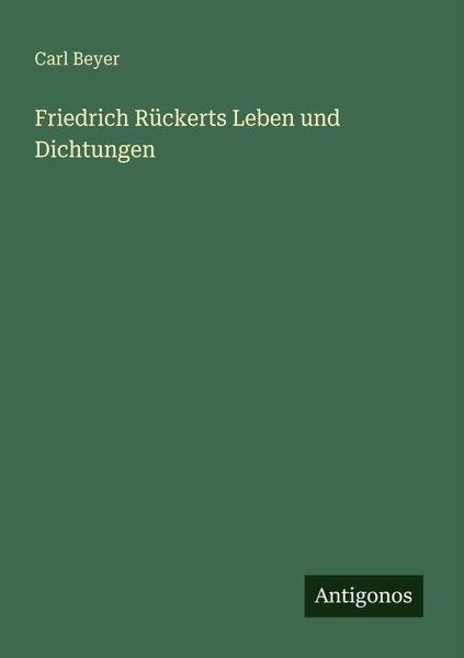 Friedrich Rückerts Leben und Dichtungen Friedrich Rückerts Leben und Dichtungen