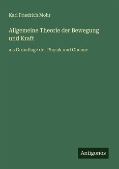 Allgemeine Theorie der Bewegung und Kraft - Mohr, Karl Friedrich