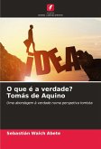 O que é a verdade? Tomás de Aquino O que é a verdade? Tomás de Aquino