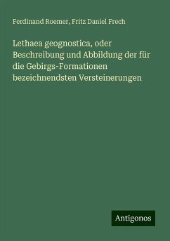 Lethaea geognostica, oder Beschreibung und Abbildung der für die Gebirgs-Formationen bezeichnendsten Versteinerungen - Roemer, Ferdinand; Frech, Fritz Daniel