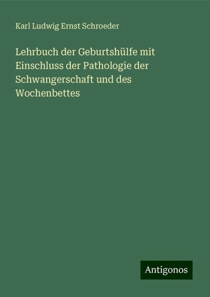 Lehrbuch der Geburtshülfe mit Einschluss der Pathologie der Schwangerschaft und des Wochenbettes