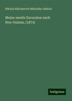 Meine zweite Excursion nach Neu-Guinea, (1874) - Miklukho-Maklai, Nikolai Nikolaevich