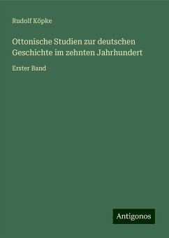 Ottonische Studien zur deutschen Geschichte im zehnten Jahrhundert - Köpke, Rudolf