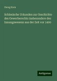 Schlesische Urkunden zur Geschichte des Gewerberechts insbesondere des Innungswesens aus der Zeit vor 1400 Schlesische Urkunden zur Geschichte des Gewerberechts insbesondere des Innungswesens aus der Zeit vor 1400