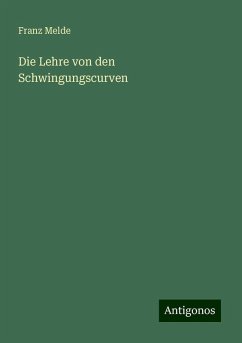 Die Lehre von den Schwingungscurven - Melde, Franz