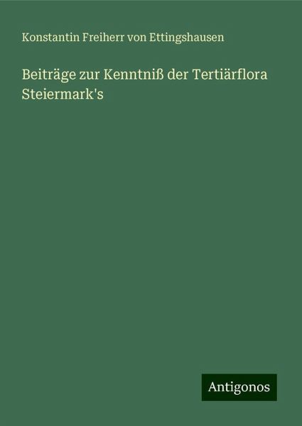 Beiträge zur Kenntniß der Tertiärflora Steiermark's Beiträge zur Kenntniß der Tertiärflora Steiermark's