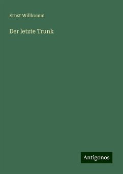 Der letzte Trunk - Willkomm, Ernst