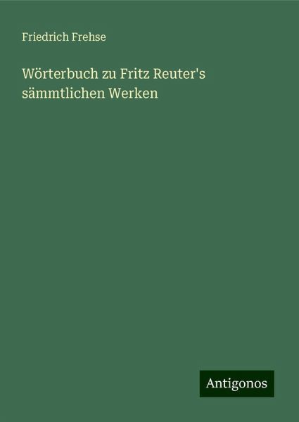Wörterbuch zu Fritz Reuter's sämmtlichen Werken Wörterbuch zu Fritz Reuter's sämmtlichen Werken