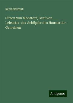 Simon von Montfort, Graf von Leicester, der Schöpfer des Hauses der Gemeinen - Pauli, Reinhold