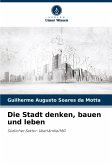 Die Stadt denken, bauen und leben
