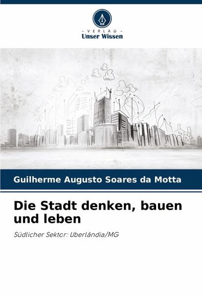 Die Stadt denken, bauen und leben Die Stadt denken, bauen und leben
