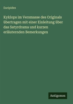 Cover Kyklops im Versmasse des Originals übertragen mit einer Einleitung über das Satyrdrama und kurzen erläuternden Bemerkungen