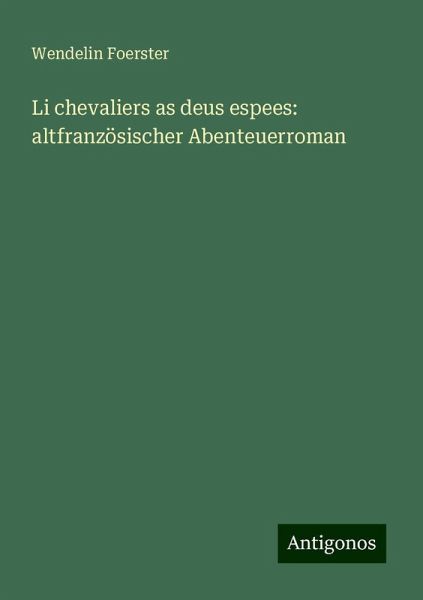 Li chevaliers as deus espees: altfranzösischer Abenteuerroman Li chevaliers as deus espees: altfranzösischer Abenteuerroman